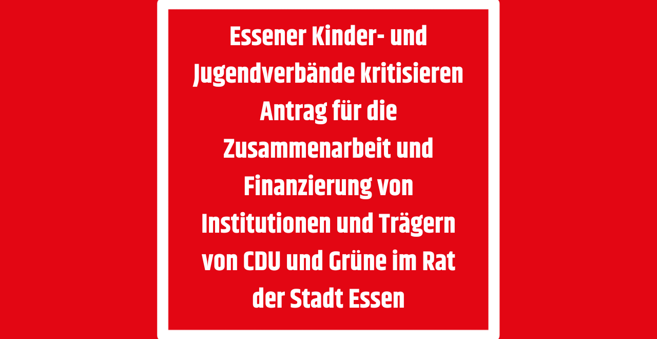 Essner Kinder- und Jugendverbände kritisieren Antrag für die Zusammenarbeit und Finanzierung von Institutionen und Trägern von CDU und Grüne im Rat der Stadt Essen.